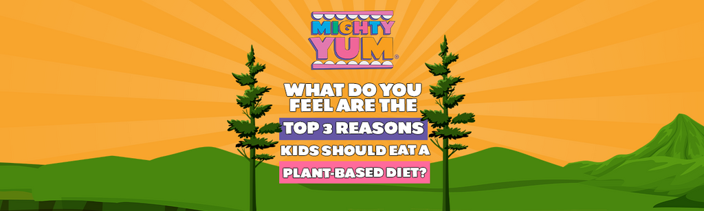 What do you feel are the top 3 reasons kids should eat a plant-based diet?